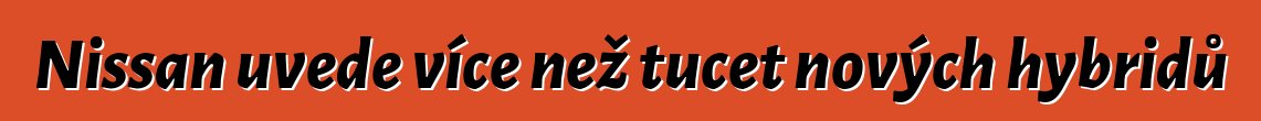 Nissan uvede více než tucet nových hybridů