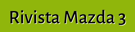 Rivista Mazda 3