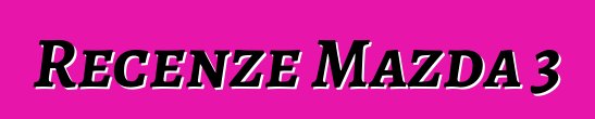 Recenze Mazda 3