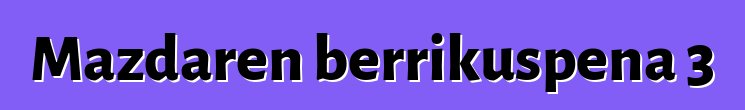 Mazdaren berrikuspena 3