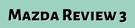 Mazda Review 3