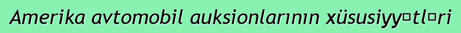 Amerika avtomobil auksionlarının xüsusiyyətləri