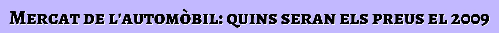 Mercat de l'automòbil: quins seran els preus el 2009