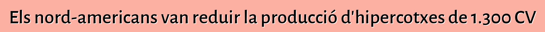 Els nord-americans van reduir la producció d'hipercotxes de 1.300 CV