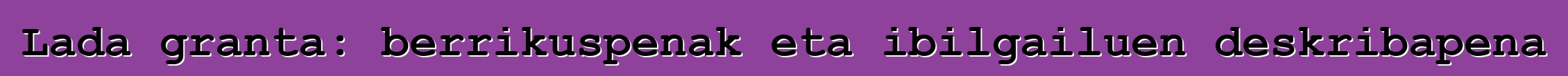 Lada granta: berrikuspenak eta ibilgailuen deskribapena
