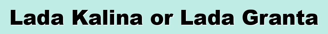 Lada Kalina or Lada Granta