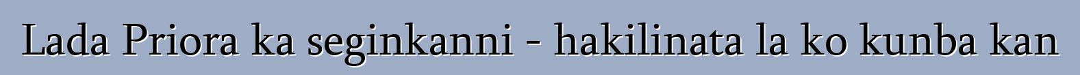Lada Priora ka seginkanni - hakilinata la ko kunba kan