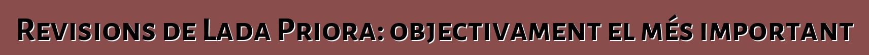 Revisions de Lada Priora: objectivament el més important