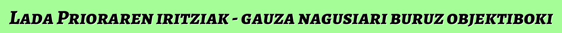 Lada Prioraren iritziak - gauza nagusiari buruz objektiboki