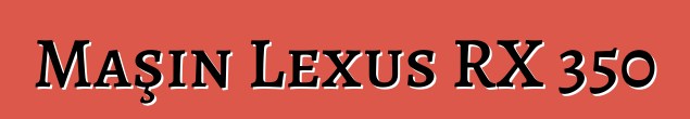 Maşın Lexus RX 350
