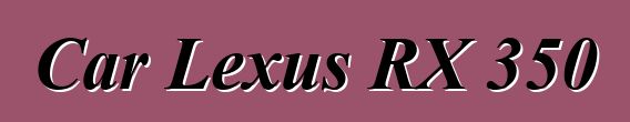 Car Lexus RX 350