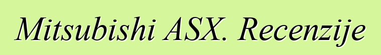 Mitsubishi ASX. Recenzije