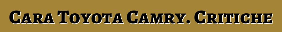 Cara Toyota Camry. Critiche