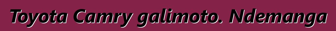 Toyota Camry galimoto. Ndemanga