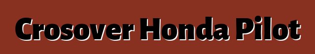 Crosover Honda Pilot