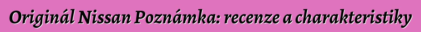 Originál Nissan Poznámka: recenze a charakteristiky