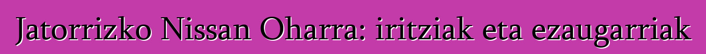 Jatorrizko Nissan Oharra: iritziak eta ezaugarriak