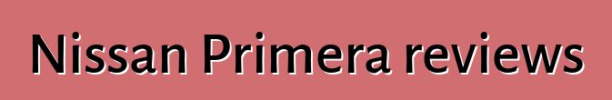 Nissan Primera reviews