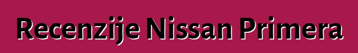 Recenzije Nissan Primera