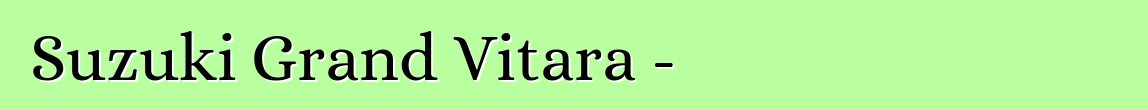 Suzuki Grand Vitara - սեփականատերերի ակնարկներ