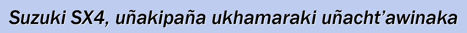 Suzuki SX4, uñakipaña ukhamaraki uñacht’awinaka