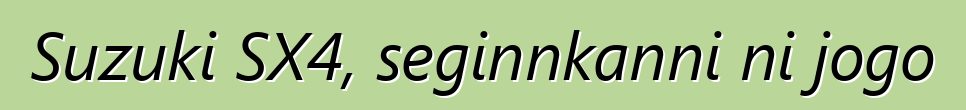 Suzuki SX4, seginnkanni ni jogo