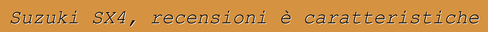 Suzuki SX4, recensioni è caratteristiche