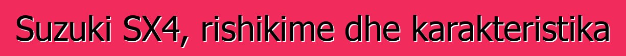 Suzuki SX4, rishikime dhe karakteristika
