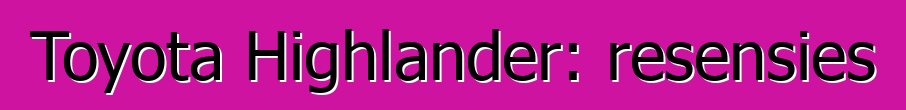 Toyota Highlander: resensies