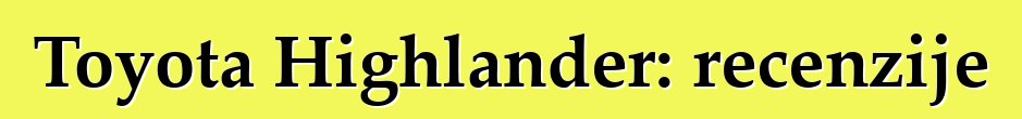 Toyota Highlander: recenzije