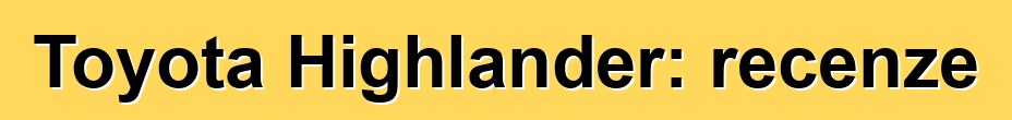 Toyota Highlander: recenze
