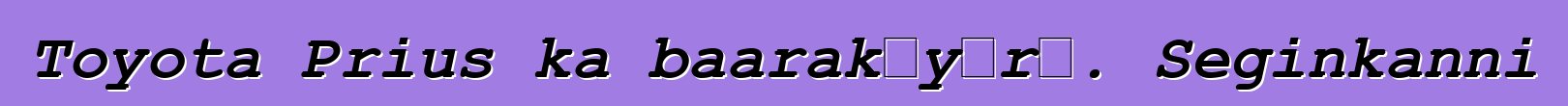 Toyota Prius ka baarakɛyɔrɔ. Seginkanni