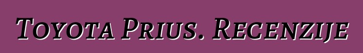 Toyota Prius. Recenzije