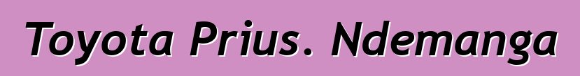 Toyota Prius. Ndemanga