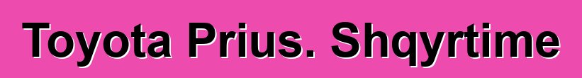 Toyota Prius. Shqyrtime