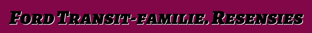 Ford Transit-familie. Resensies