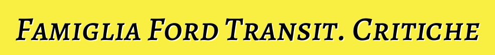 Famiglia Ford Transit. Critiche