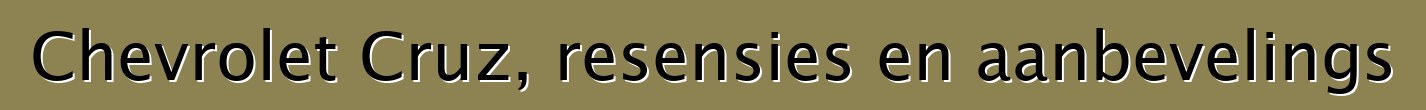 Chevrolet Cruz, resensies en aanbevelings