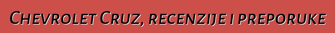 Chevrolet Cruz, recenzije i preporuke