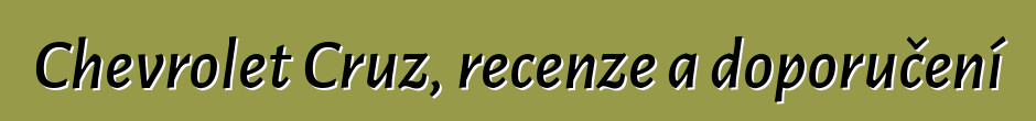 Chevrolet Cruz, recenze a doporučení