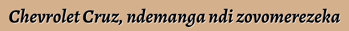 Chevrolet Cruz, ndemanga ndi zovomerezeka