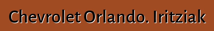 Chevrolet Orlando. Iritziak