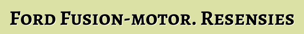 Ford Fusion-motor. Resensies