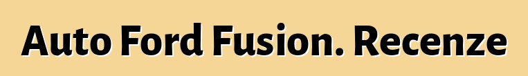 Auto Ford Fusion. Recenze