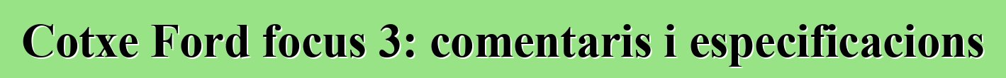 Cotxe Ford focus 3: comentaris i especificacions