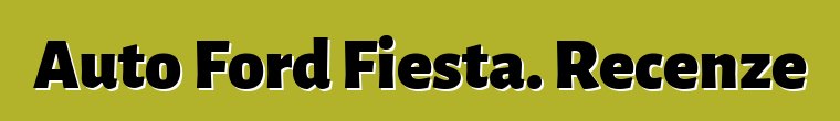 Auto Ford Fiesta. Recenze