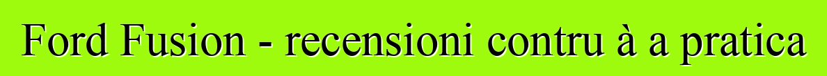 Ford Fusion - recensioni contru à a pratica