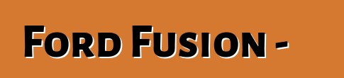 Ford Fusion - 实践评论