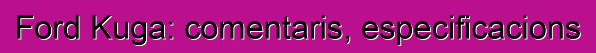 Ford Kuga: comentaris, especificacions