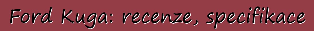 Ford Kuga: recenze, specifikace